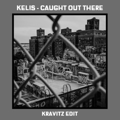 Kelis - Caught Out There (Kravitz Edit) FREE DOWNLOAD