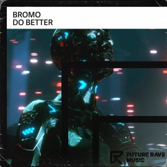 Bromo - Do Better [FUTURE RAVE MUSIC]