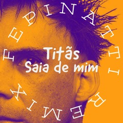 Titãs - Saia De Mim (fepinatti remix)