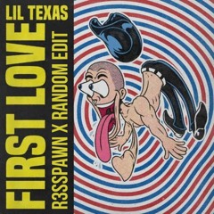 LIL TEXAS - FIRST LOVE [R3sspawn X random Edit]