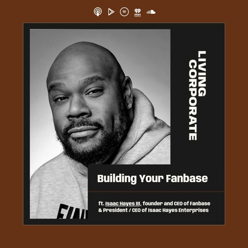 Stream episode Building Your Fanbase (w/ Isaac Hayes III) by Living
