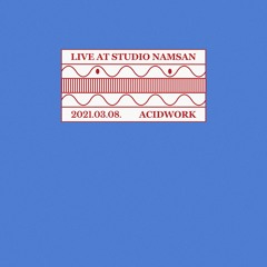 Live at Studio Namsan : Acidwork (March 2021)