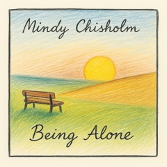Mindy Chisholm - Being Alone