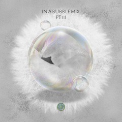 In A Bubble Mix Pt III