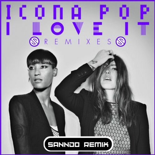 I Love It (SANNDO Remix) 2 Minutes Without Audio Due To Copyright