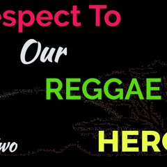 Respect to Our Reggae Heroes