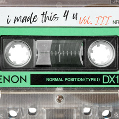 i made this 4 u - Vol. III