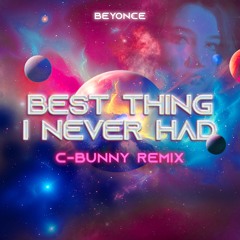 Beyonce - Best Thing I Never Had (C -Bunny Remix) -FREE DOWNLOAD-