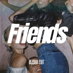 Friends (BLISKA EDIT)