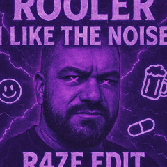 Rooler - I LIKE THE NOISE (R4ZE Edit)