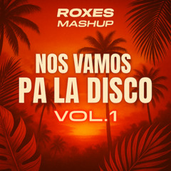 PACK MASHUP - NOS VAMOS PA LA DISCO VOL.1 - +15 TEMAS MASHUP - DIEGO ROXES