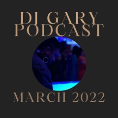 March 2022 Podcast - DJ Gary