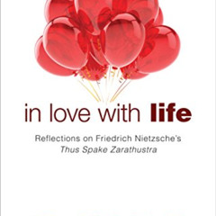 Get KINDLE 📙 In Love with Life: Reflections on Friedrich Nietzsche's Thus Spake Zara