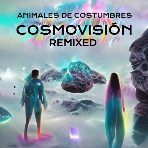 Cosmovisión Remixed