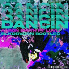 AARON SMITH FT. LUVLI  - DANCIN' (BLKDRVGON BOOTLEG) [FREE DOWNLOAD]