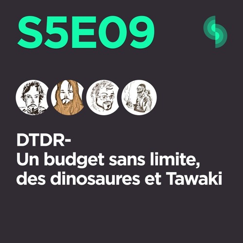 DTDR S5E09 (Un budget sans limite, des dinosaures et Tawaki)