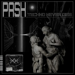 Pash - Techno Never Dies