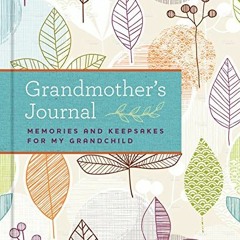 [ACCESS] EBOOK EPUB KINDLE PDF Grandmother's Journal: Memories and Keepsakes for My Grandchild by  B
