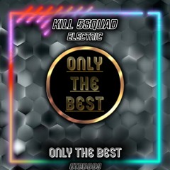 Kill 5squad - Electric (Radio Edit) [Dance] - Only The Best Records EDM 2021