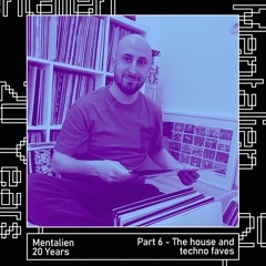Mentalien - 20 Years (Part 6 - The house and techno faves)