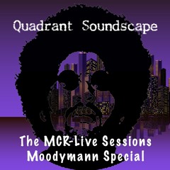 Quadrant Soundscape - The MCR-Live Sessions - July 2018 (Moodymann Special)