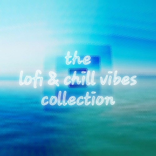 The Lofi & Chill Vibes Collection