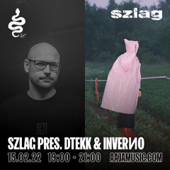 Szlag w/ Dtekk & Inverno - Aaja Channel 2 - 15 02 22