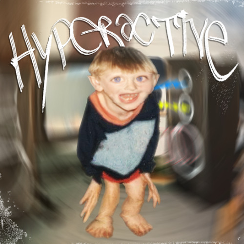 HYPERACTIVE