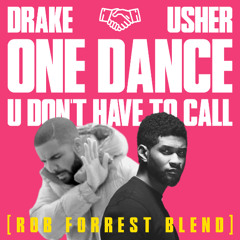 One Dance x U Don't Have To Call (Rob Forrest Blend)