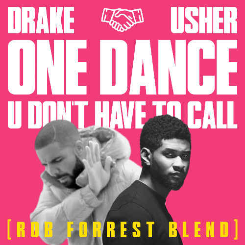 One Dance x U Don't Have To Call (Rob Forrest Blend)