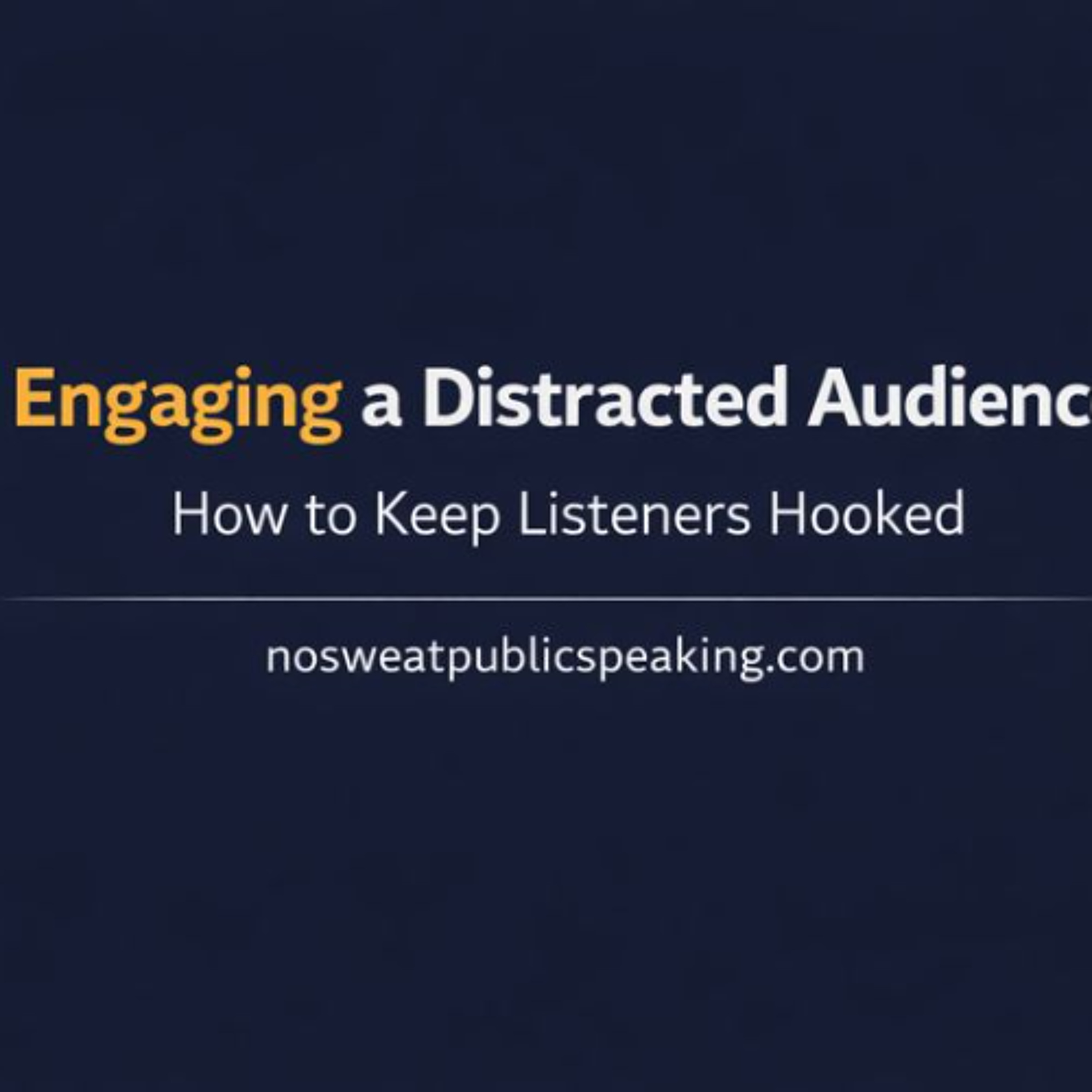 Engaging a Distracted Audience: How to Keep Listeners Hooked