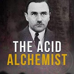 download EBOOK 📕 The Acid Alchemist: A True Story of Murder, Deceit, and Unspeakable