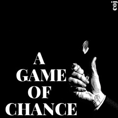 A GAME OF CHANCE