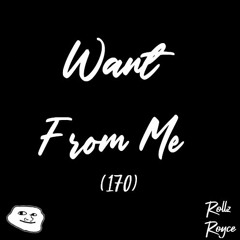 Rollz Royce - Want From Me *FREE 1K FOLLOWERS TRACK*
