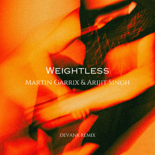 Martin Garrix & Arijit Singh - Weightless (DEVANK REMIX)