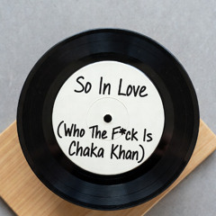 So In Love - Who The F*ck Is Chaka Khan Remix - Demo
