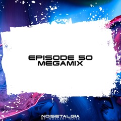 Noisetalgia Podcast 050: Best Of 50 Episodes Megamix