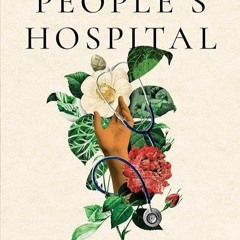 read✔ The People's Hospital: Hope and Peril in American Medicine