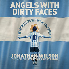 [GET] PDF 💛 Angels with Dirty Faces: The Footballing History of Argentina by  Jonath