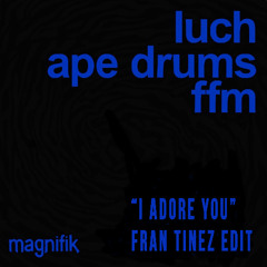 LUCH x Ape drums - FFM ("I adore you" Fran Tinez  edit) / Afro House / Free Download