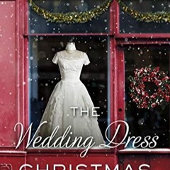 [DOWNLOAD] ⚡️ (PDF) The Wedding Dress Christmas: (Small Town Romance) (The Wedding Collection) Compl