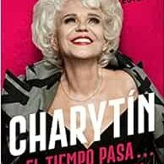 [Read] KINDLE PDF EBOOK EPUB CHARYTÍN (Spanish edition): El tiempo pasa. . . ¡pero yo