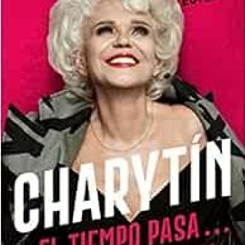 READ [KINDLE PDF EBOOK EPUB] CHARYTÍN (Spanish edition): El tiempo pasa. . . ¡pero yo no! by Chary