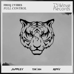 Freq 2 Vibes - Full Control (Dumplex Remix)
