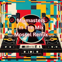 Mixmasters - In The Mix (Mossel Remix)