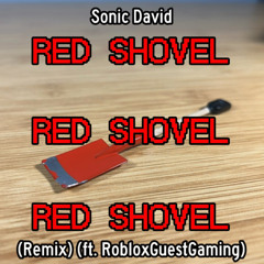 Sonic David - Red Shovel (Remix) (ft. RobloxGuestGamingMusic)