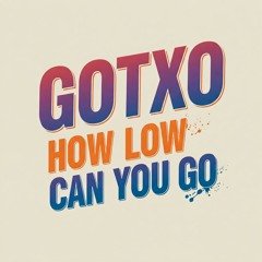 Gotxo - How Low Can You Go [Radio Edit]