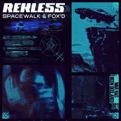 Fox'd X Spacewalk - REKLESS