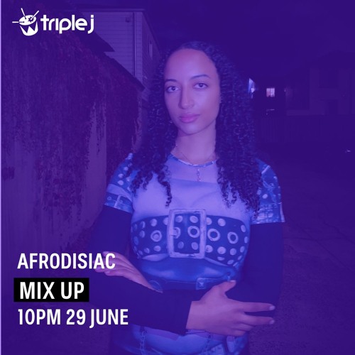 triple j Mix Up x B.A.D. Takeover: Afrodisiac