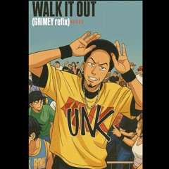 Walk it out UNK (GRIMEY refix) - Badda Mix